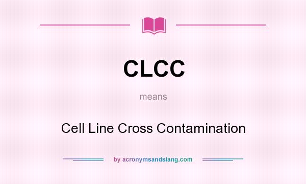 What does CLCC mean? It stands for Cell Line Cross Contamination