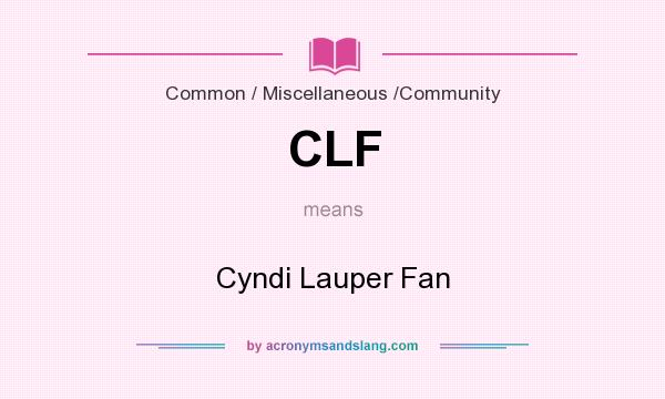 What does CLF mean? It stands for Cyndi Lauper Fan