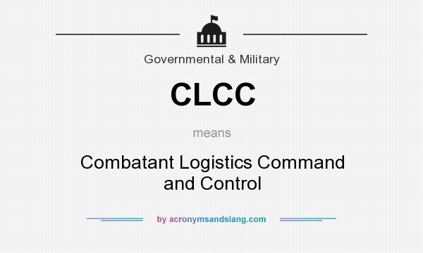 What does CLCC mean? It stands for Combatant Logistics Command and Control