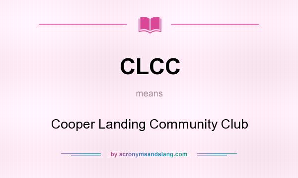 What does CLCC mean? It stands for Cooper Landing Community Club