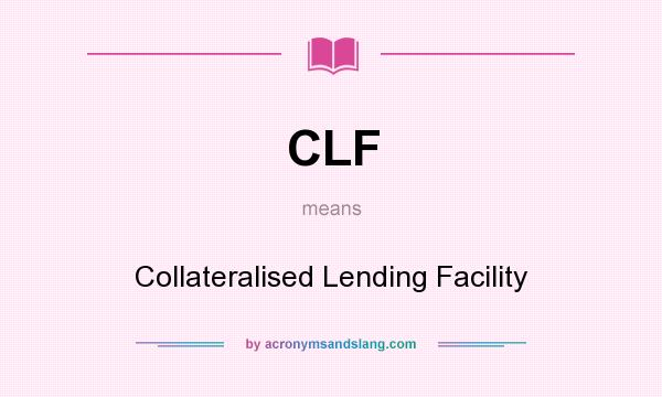 What does CLF mean? It stands for Collateralised Lending Facility