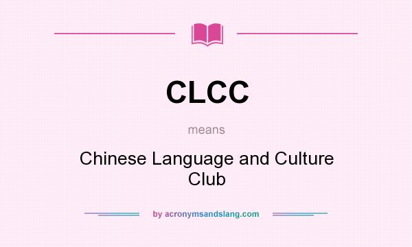 What does CLCC mean? It stands for Chinese Language and Culture Club