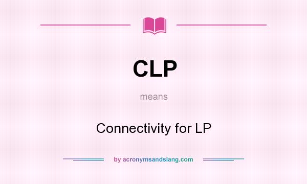 What does CLP mean? It stands for Connectivity for LP