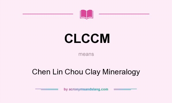What does CLCCM mean? It stands for Chen Lin Chou Clay Mineralogy