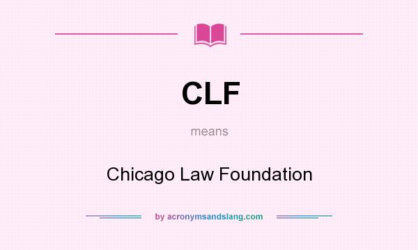 What does CLF mean? It stands for Chicago Law Foundation
