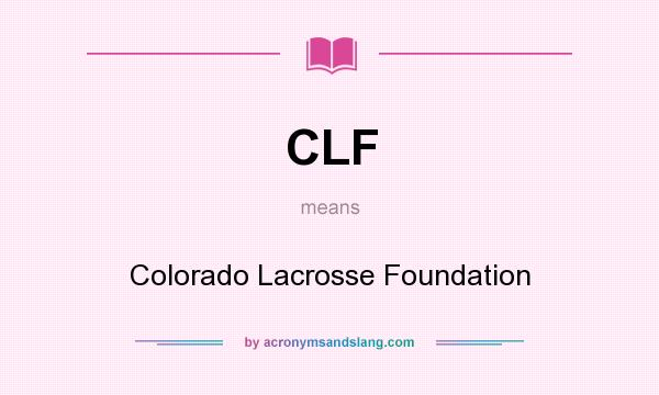 What does CLF mean? It stands for Colorado Lacrosse Foundation