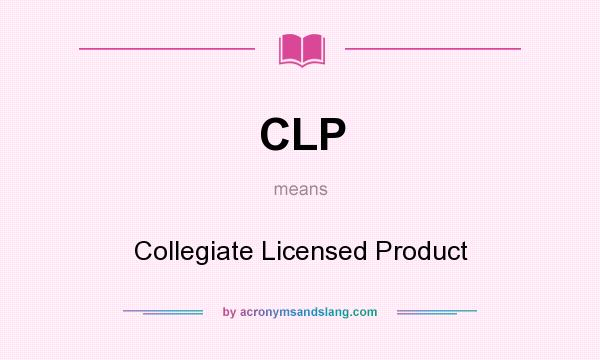 What does CLP mean? It stands for Collegiate Licensed Product