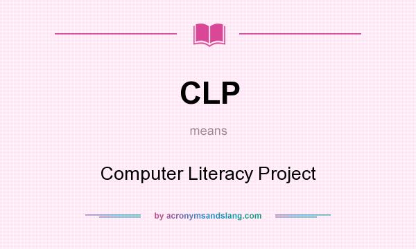 What does CLP mean? It stands for Computer Literacy Project