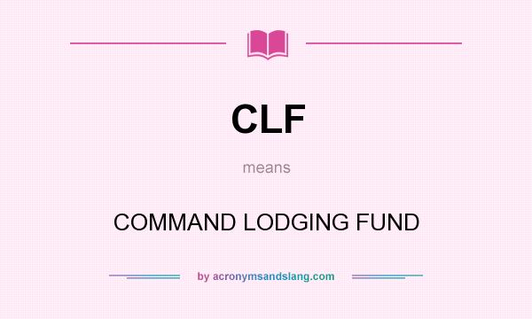 What does CLF mean? It stands for COMMAND LODGING FUND