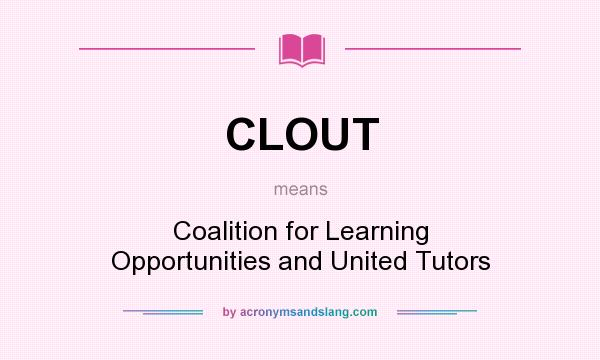 What does CLOUT mean? It stands for Coalition for Learning Opportunities and United Tutors