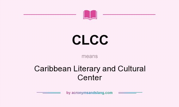 What does CLCC mean? It stands for Caribbean Literary and Cultural Center