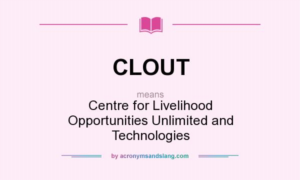 What does CLOUT mean? It stands for Centre for Livelihood Opportunities Unlimited and Technologies