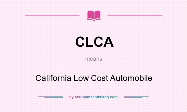 What does CLCA mean? It stands for California Low Cost Automobile