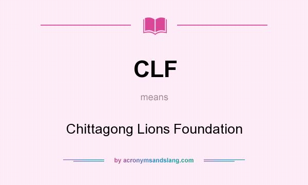 What does CLF mean? It stands for Chittagong Lions Foundation