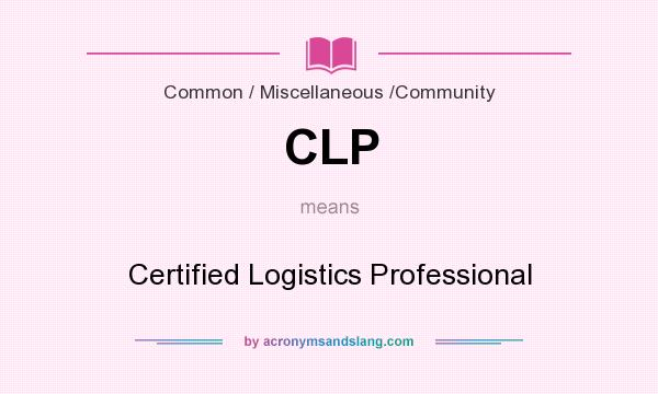 What does CLP mean? It stands for Certified Logistics Professional