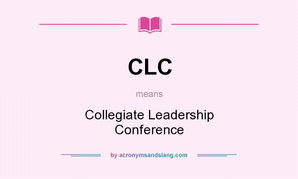 What does CLC mean? It stands for Collegiate Leadership Conference
