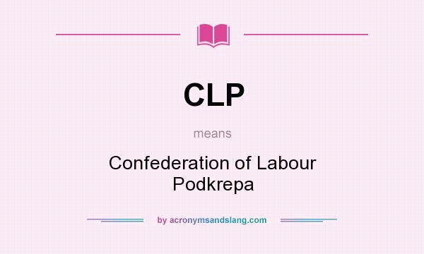 What does CLP mean? It stands for Confederation of Labour Podkrepa