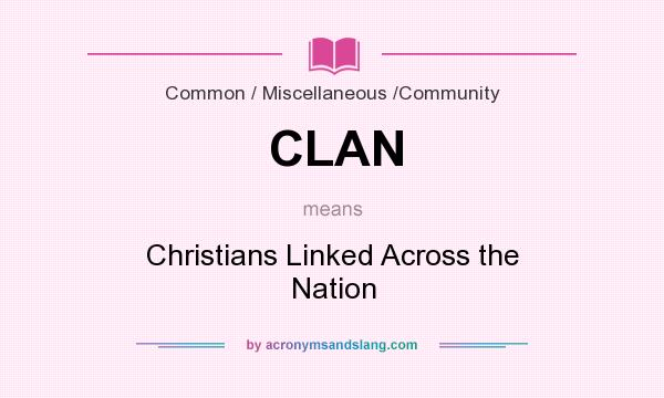What does CLAN mean? It stands for Christians Linked Across the Nation