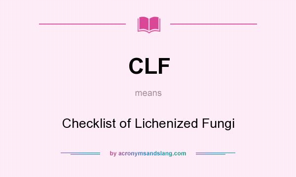 What does CLF mean? It stands for Checklist of Lichenized Fungi