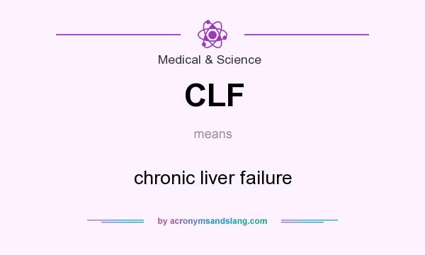 What does CLF mean? It stands for chronic liver failure