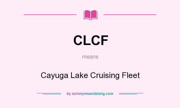 What does CLCF mean? It stands for Cayuga Lake Cruising Fleet