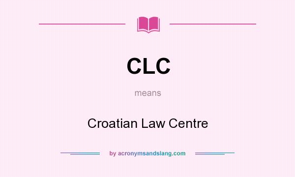 What does CLC mean? It stands for Croatian Law Centre
