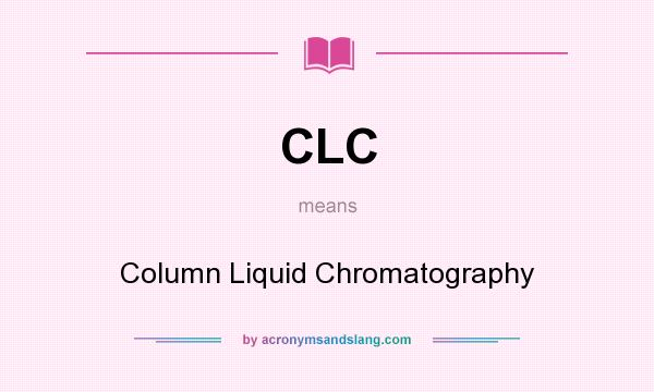 What does CLC mean? It stands for Column Liquid Chromatography