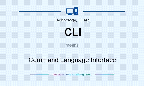What does CLI mean? It stands for Command Language Interface
