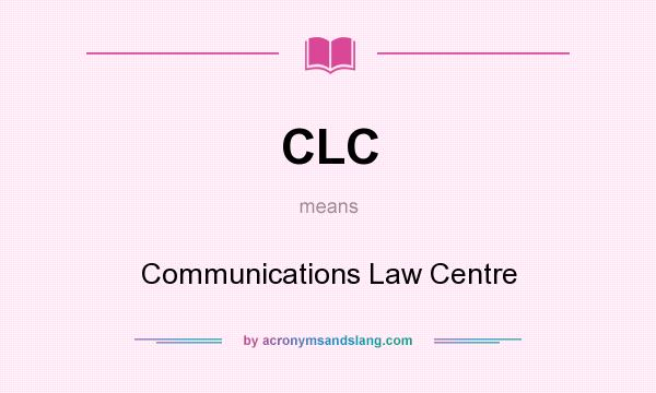 What does CLC mean? It stands for Communications Law Centre