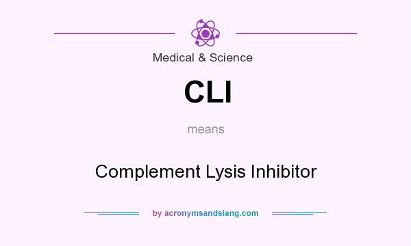 What does CLI mean? It stands for Complement Lysis Inhibitor