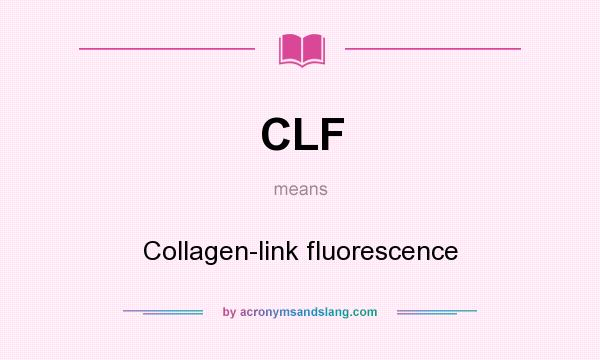 What does CLF mean? It stands for Collagen-link fluorescence