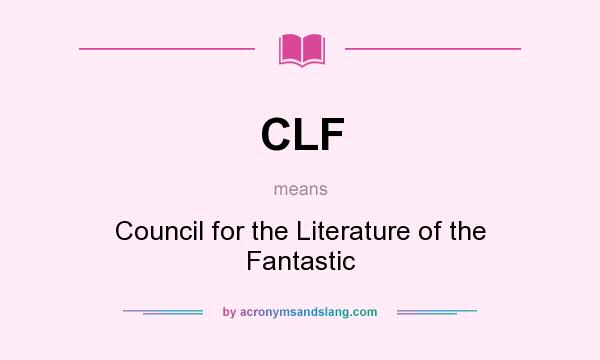 What does CLF mean? It stands for Council for the Literature of the Fantastic
