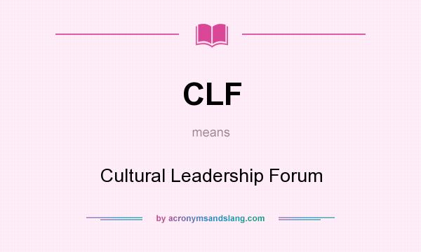 What does CLF mean? It stands for Cultural Leadership Forum