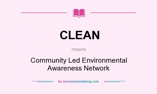 What does CLEAN mean? It stands for Community Led Environmental Awareness Network