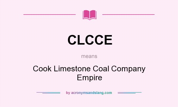 What does CLCCE mean? It stands for Cook Limestone Coal Company Empire