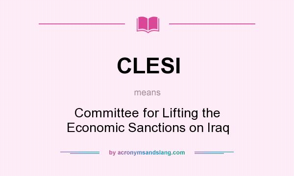 What does CLESI mean? It stands for Committee for Lifting the Economic Sanctions on Iraq