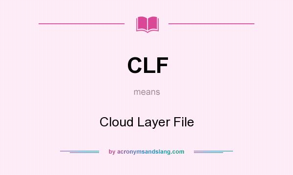 What does CLF mean? It stands for Cloud Layer File