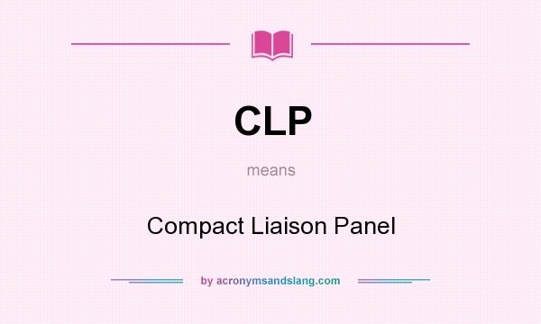 What does CLP mean? It stands for Compact Liaison Panel