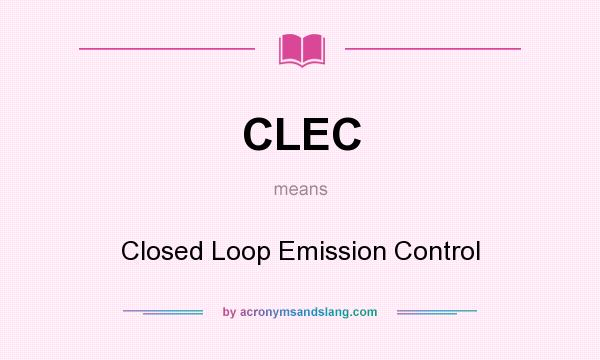 What does CLEC mean? It stands for Closed Loop Emission Control