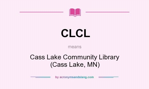 What does CLCL mean? It stands for Cass Lake Community Library (Cass Lake, MN)