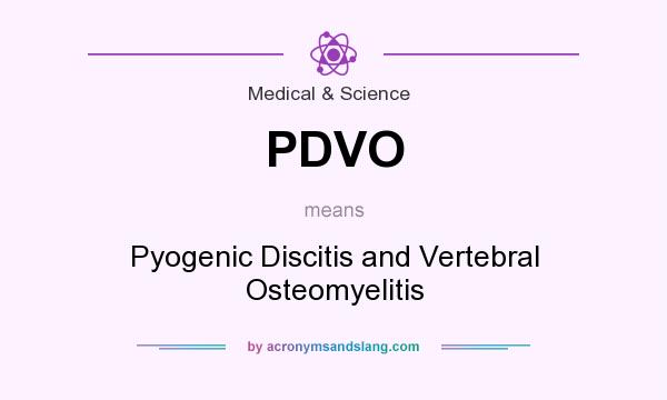 What does PDVO mean? It stands for Pyogenic Discitis and Vertebral Osteomyelitis