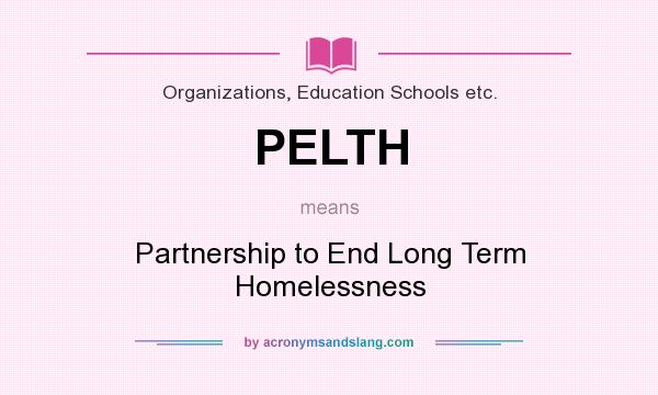 What does PELTH mean? It stands for Partnership to End Long Term Homelessness