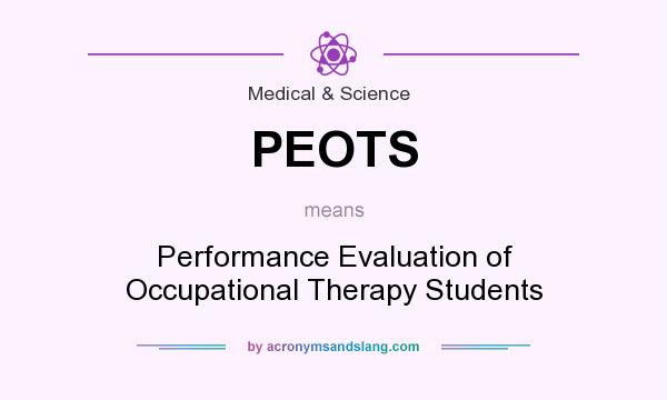 What does PEOTS mean? It stands for Performance Evaluation of Occupational Therapy Students