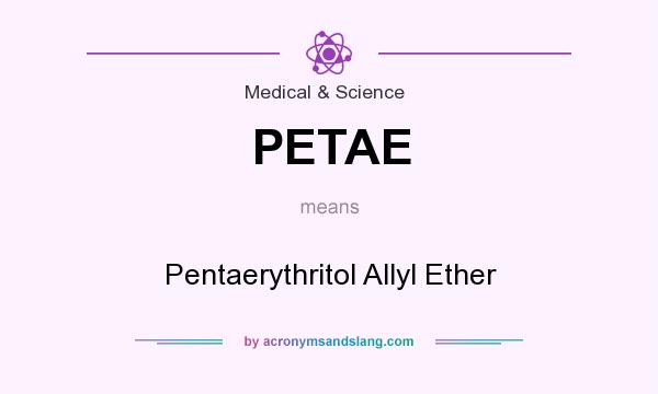 What does PETAE mean? It stands for Pentaerythritol Allyl Ether