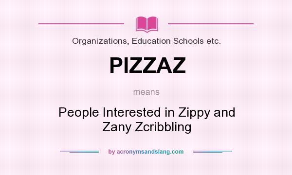 What does PIZZAZ mean? It stands for People Interested in Zippy and Zany Zcribbling