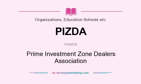 What does PIZDA mean? It stands for Prime Investment Zone Dealers Association