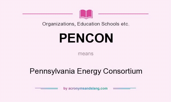 What does PENCON mean? It stands for Pennsylvania Energy Consortium