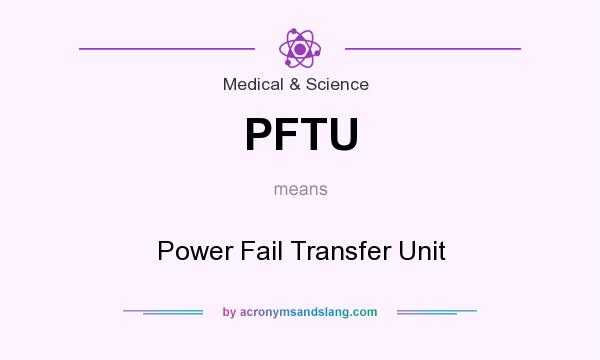 What does PFTU mean? It stands for Power Fail Transfer Unit