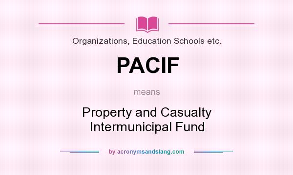 What does PACIF mean? It stands for Property and Casualty Intermunicipal Fund