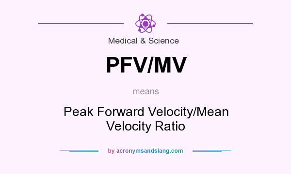 What does PFV/MV mean? It stands for Peak Forward Velocity/Mean Velocity Ratio